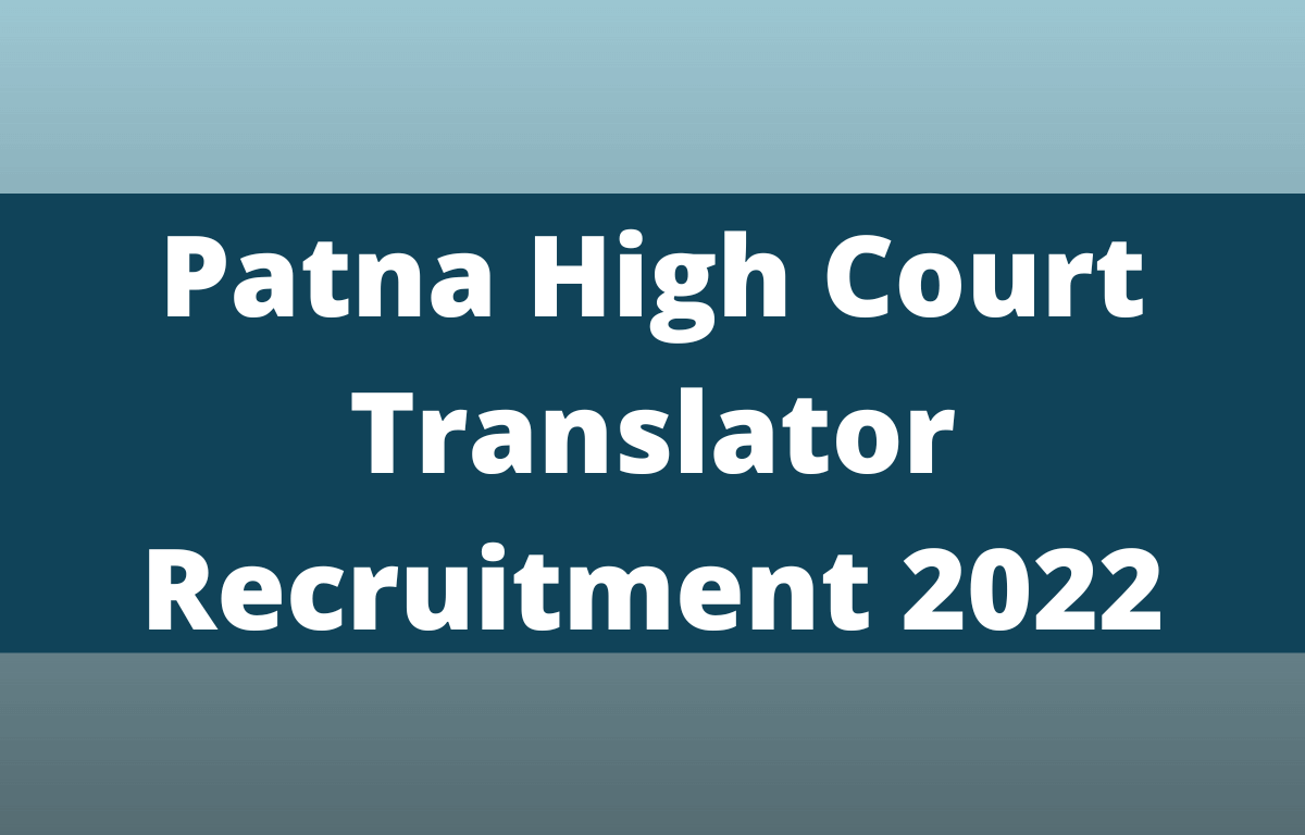 Patna High Court Translator Recruitment 2022, Last Date to Apply for 39 Posts_30.1