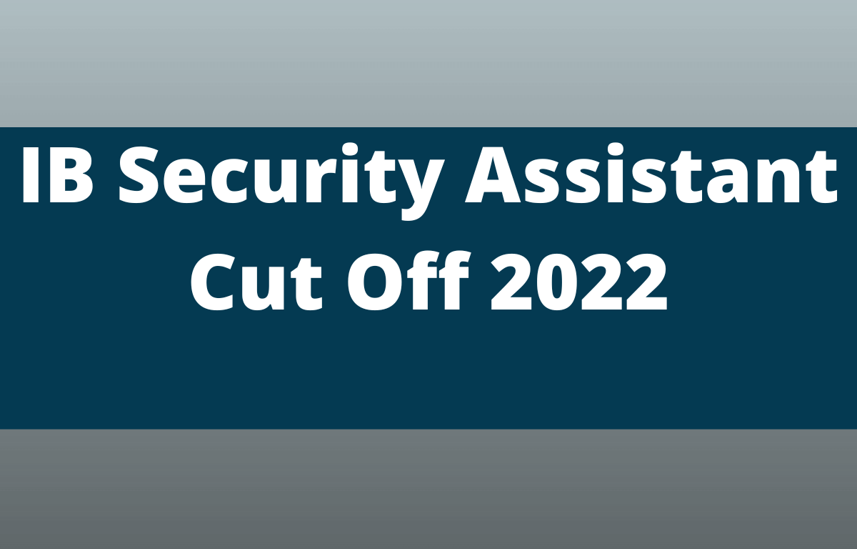 IB Security Assistant Cut Off 2022, Previous Year Cut Off_30.1