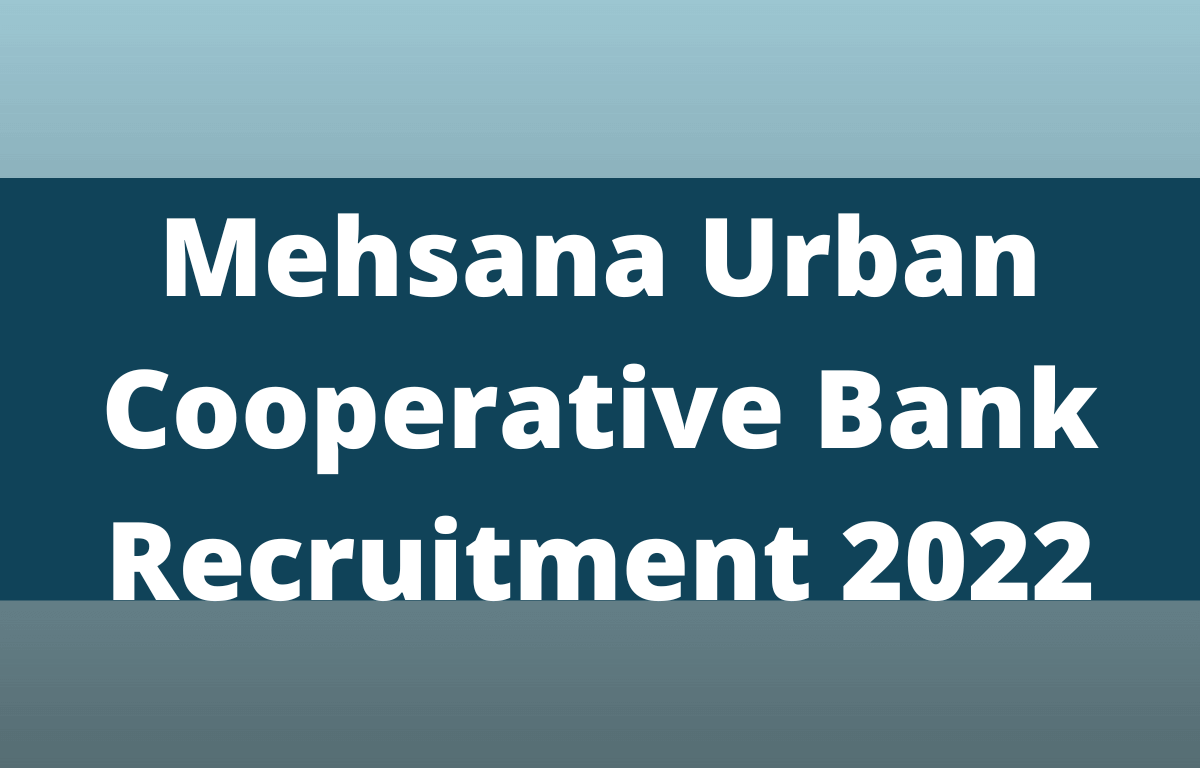 Mehsana Urban Cooperative Bank Recruitment 2022, Last Date to Apply Online for 25 Posts_30.1