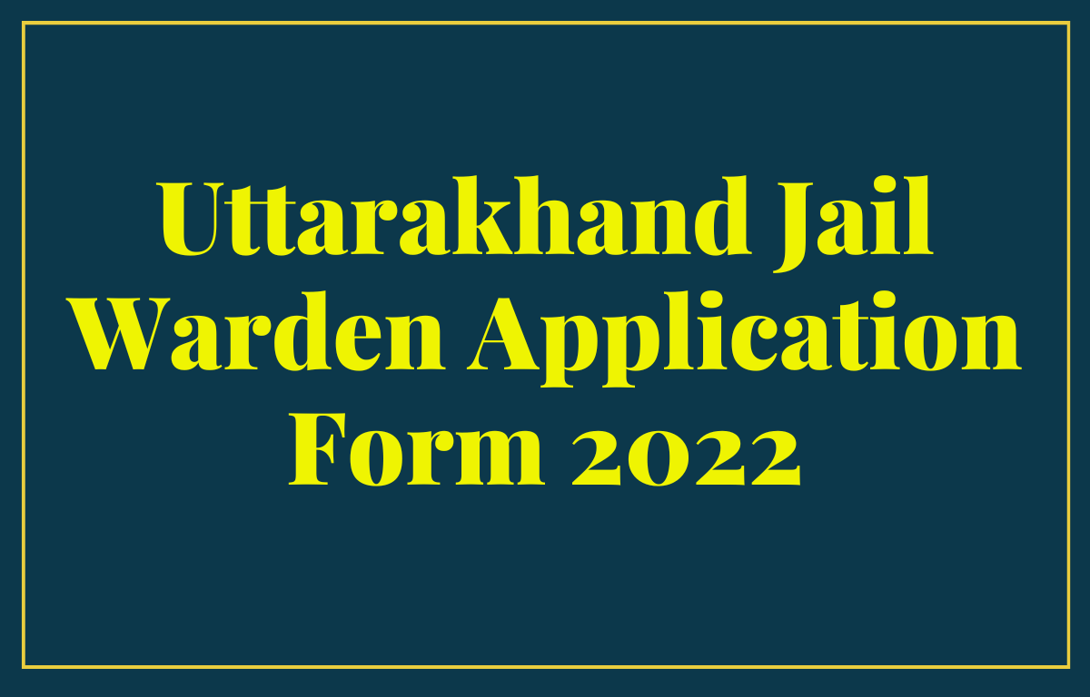 Uttarakhand Jail Warder Application Form 2022 Link - Registration Started_30.1