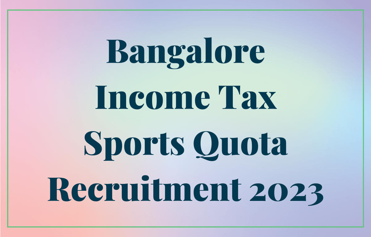 Bangalore Income Tax Sports Quota Recruitment 2023 Notification Out for Various Posts_30.1