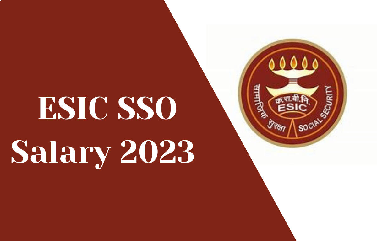 ESIC SSO Salary 2023, In-hand Salary, Pay Scale, Job Profile & Allowances_30.1
