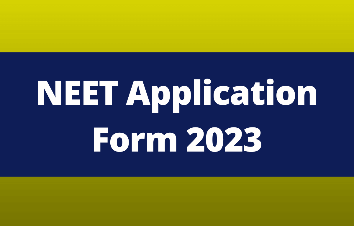 NEET Application Form 2023 For Under Graduates, Dates, Link, Fee, Etc._30.1