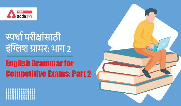 English Grammar for Competitive Exams: Part 2: Tenses and Types of Tenses, Voice_30.1