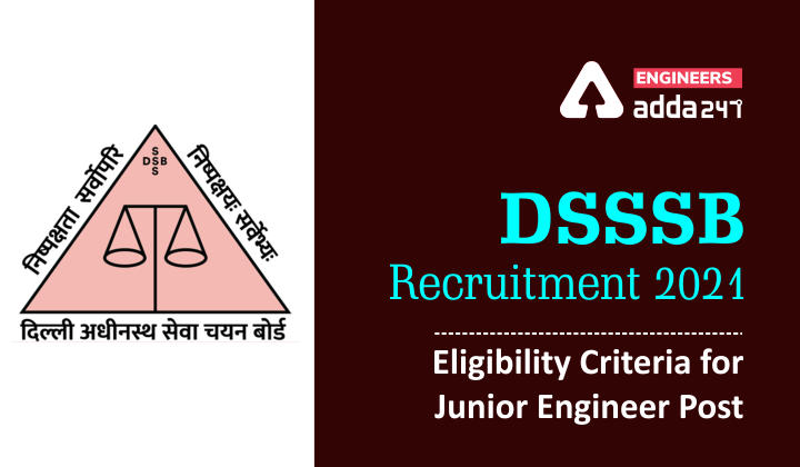 DSSSB Recruitment 2021: Eligibility Criteria for Junior Engineer Post |_30.1