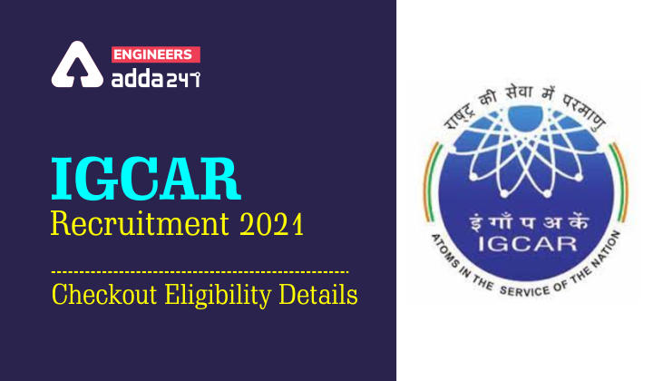 IGCAR Recruitment 2021: Checkout Eligibility Details |_30.1