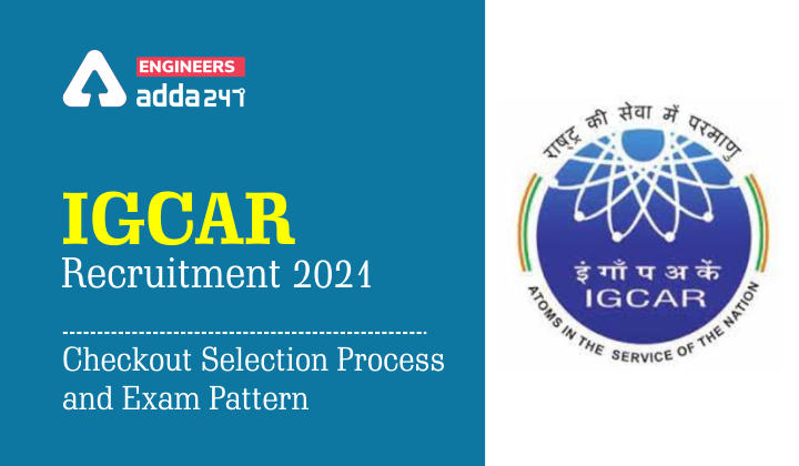 IGCAR Recruitment 2021: Checkout Selection Process and Exam Pattern |_30.1