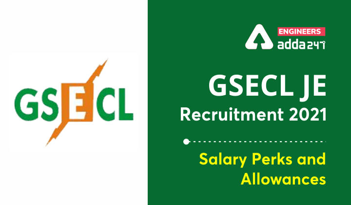 GSECL JE Recruitment 2021 Salary, Perks and Allowances |_30.1