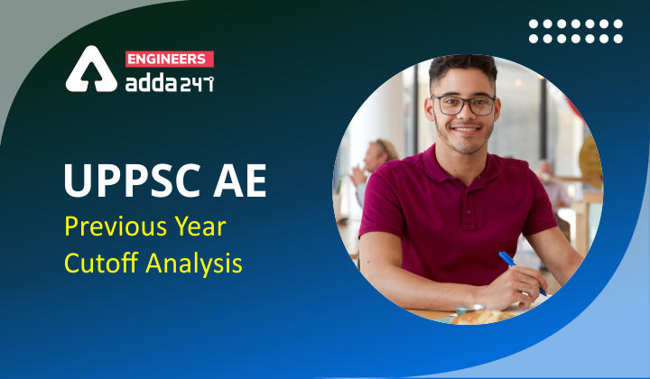 UPPSC AE Cut off 2021, Check previous year cut off analysis |_30.1