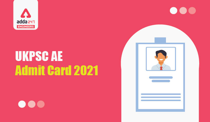 UKPSC AE Admit Card 2021 ,Direct Link To Download UKPSC AE Hall Ticket |_30.1