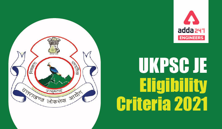 UKPSC JE Eligiblity Criteria 2021, Check Detailed UPSC Junior Engineer Eligibility Criteria |_30.1