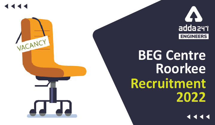 BEG Centre Roorkee Recruitment 2022, Check details about BEG Centre Roorkee Notification_30.1