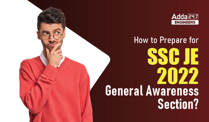 How to Prepare for SSC JE 2022 General Awareness Section?, Check Here For More Tips |_30.1