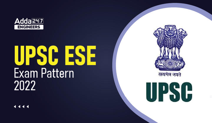 UPSC ESE Exam Pattern 2022, Check Detailed UPSC ESE Exam Pattern Here |_30.1