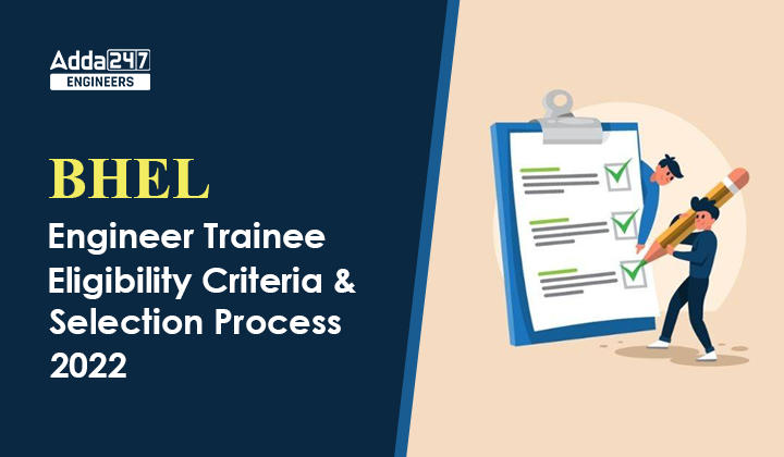 BHEL Engineer Trainee Eligibility Criteria and Selection Process 2022, Check Here For More Details |_30.1