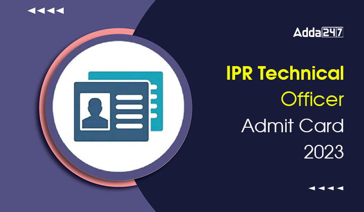 IPR Technical Officer Admit Card 2023, Download Hall Ticket for Technical Officer Posts_30.1