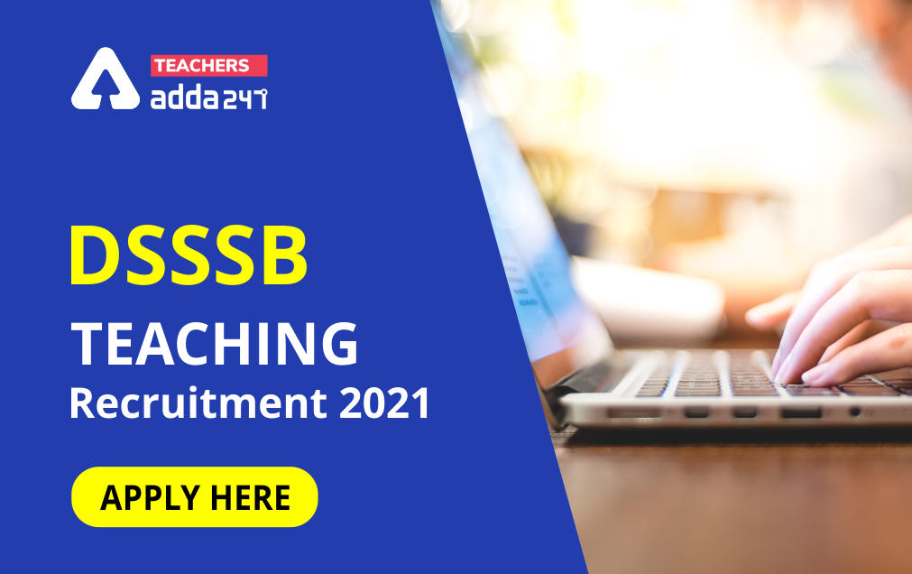 DSSSB Teaching Recruitment 2021 : Last Day Reminder to Apply for 1145 Teaching Vacancies_30.1
