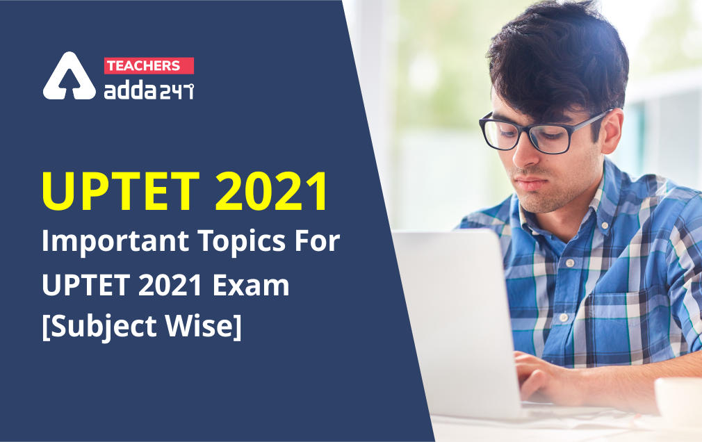 UPTET 2021: Important Topics For UPTET 2021 Exam [Subject wise]_30.1