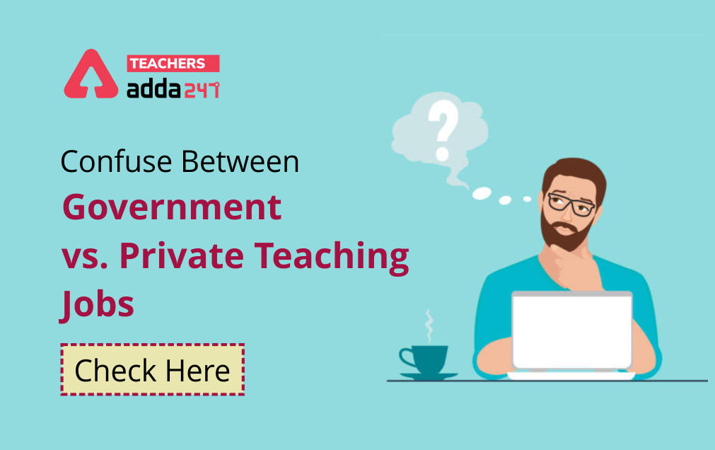 Confuse Between Government vs. Private Teaching Jobs ; Check Here_30.1