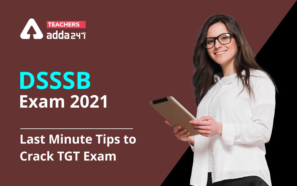 DSSSB Exam 2021 : Last Minute Tips to Crack TGT Exam_30.1