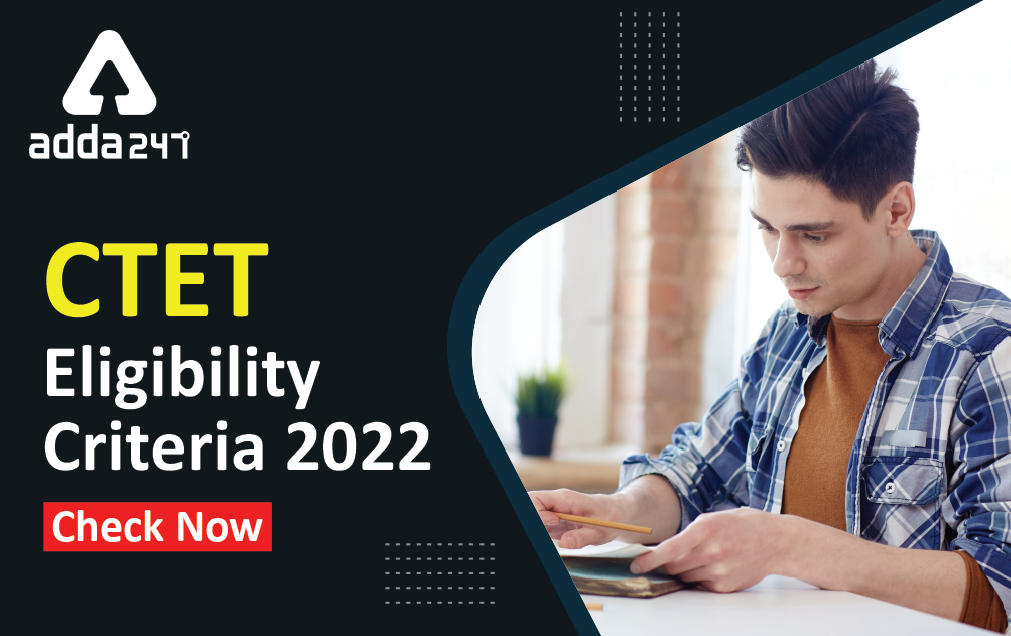 CTET Eligibility Criteria 2022: Qualification & Age Limit_30.1