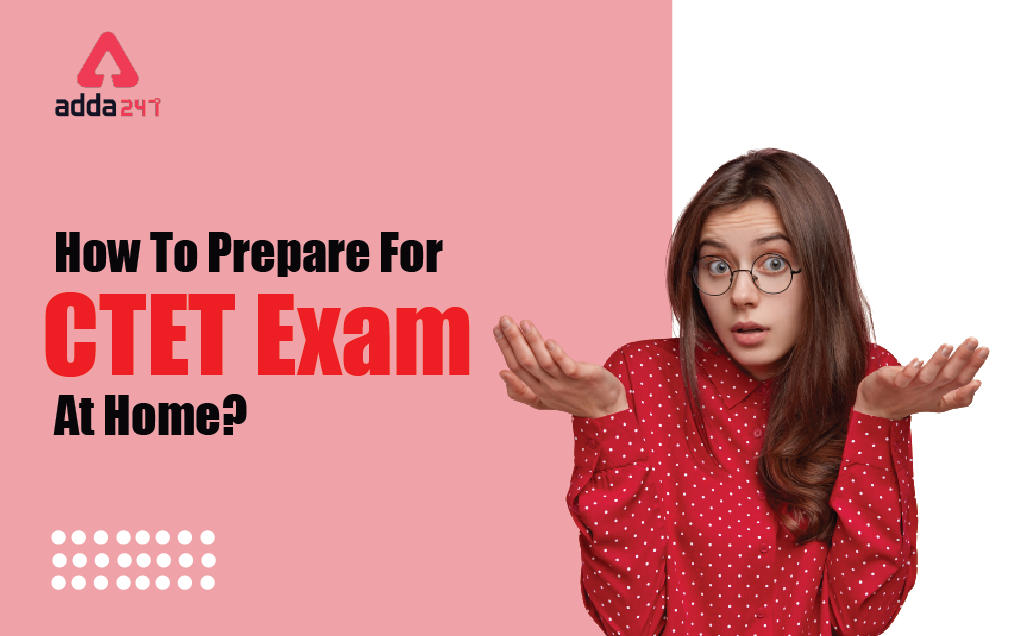 How To Prepare For CTET Exam At Home?_30.1
