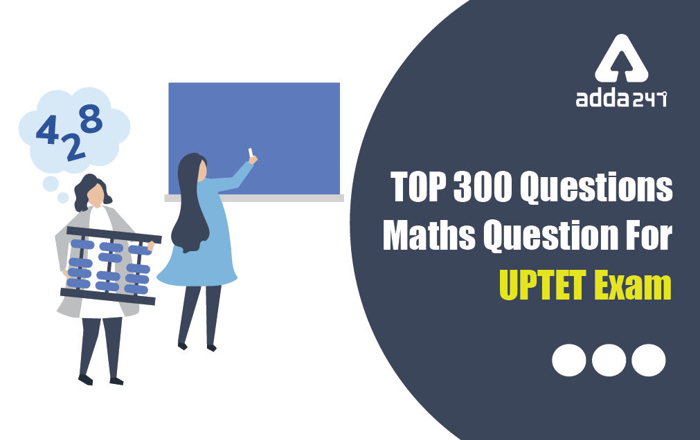 UPTET Maths Questions: Top 300 Math MCQs for UPTET Exam 2022_30.1