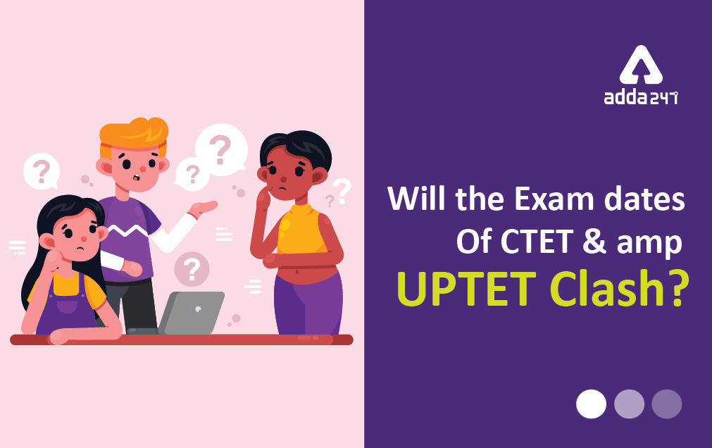 UPTET Exam Date Update: Will the Exam dates of CTET & UPTET Clash?_30.1