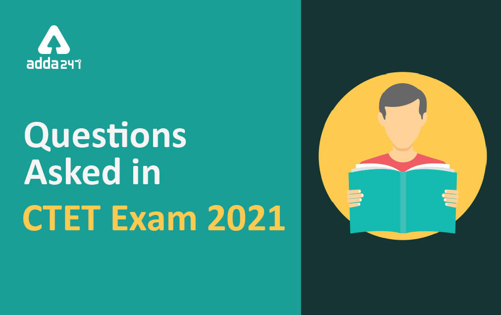 Questions Asked In CTET Exam 2021 (सीटेट परीक्षा में पूछे गए प्रश्न)_30.1