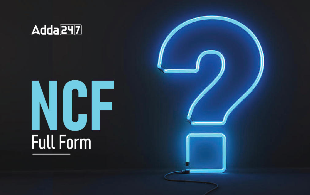 NCF Full Form: Meaning of NCF, NCF in Hindi_30.1