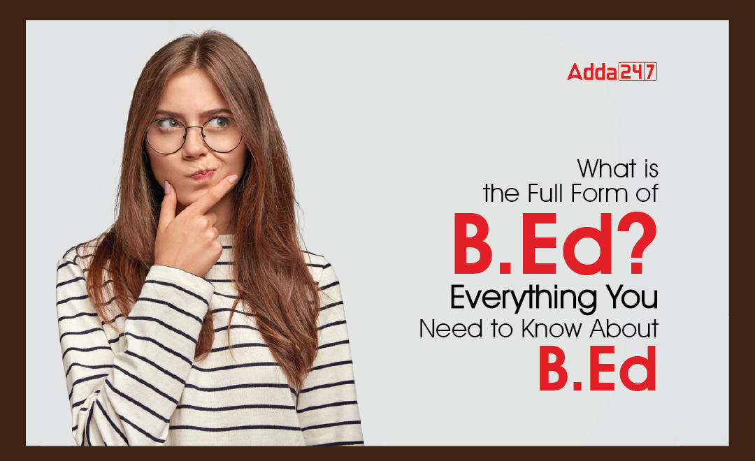 B.Ed Full Form- What Is The Full Form Of B. Ed?