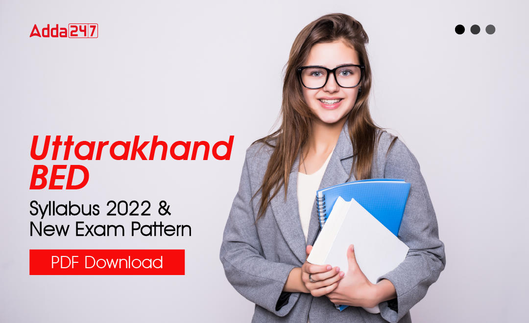 Uttarakhand BED Syllabus 2022 & New Exam Pattern PDF Download