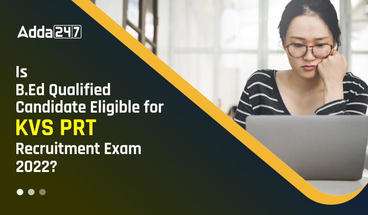 Is B.Ed Qualified Candidate Eligible For KVS PRT Recruitment Exam 2022?