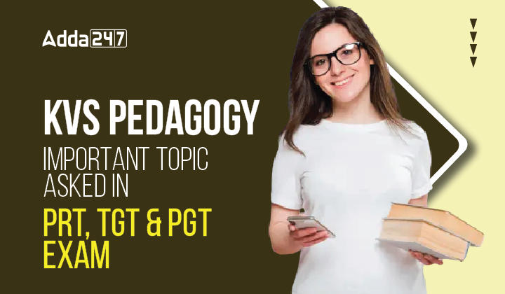 KVS Pedagogy Preparation Strategy 2023, Check Important Topics For PRT,TGT & PGT_30.1