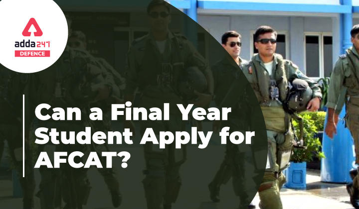 Can a Final Year Student Apply for AFCAT Exam?_30.1