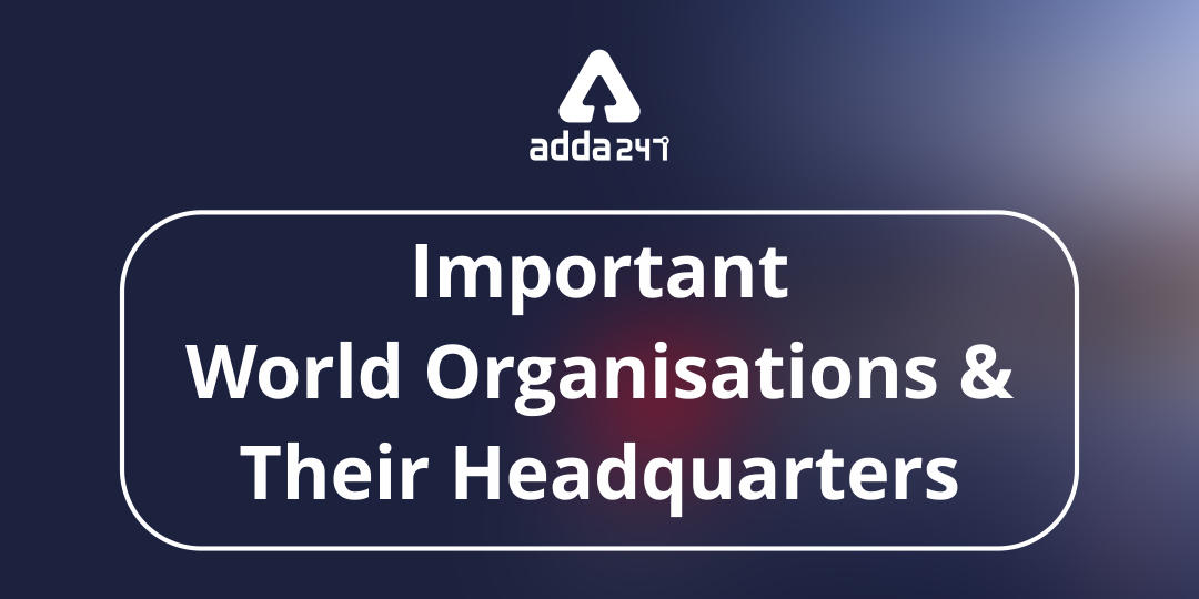 List of World Organisations and Their Headquarters_30.1