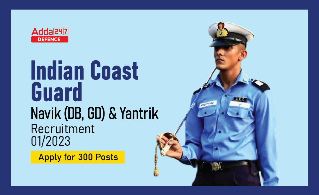 India Coast Guard Recruitment 2022 (DB, GD) & Yantrik, Apply for 300 Posts_30.1