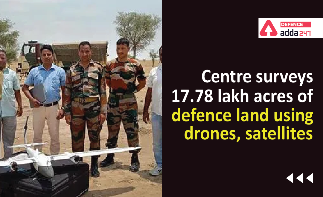 Centre Surveys 17.78 Lakh Acres of Defense Land Using Drones, Satellites_30.1