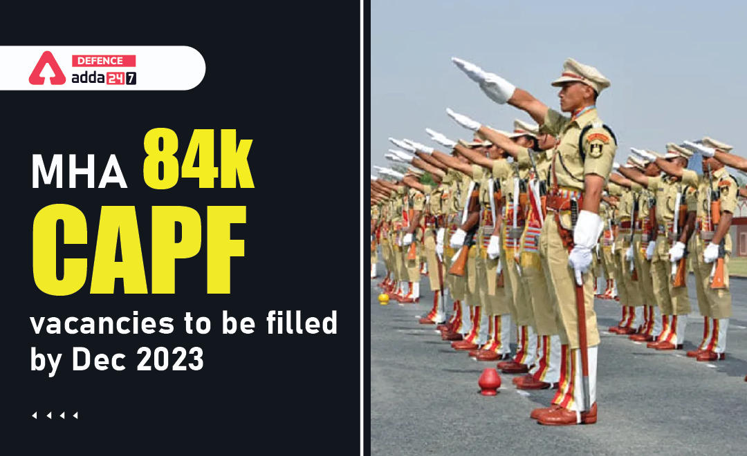 MHA, 84000 CAPF Vacancies to Be Filled by Dec 2023_30.1