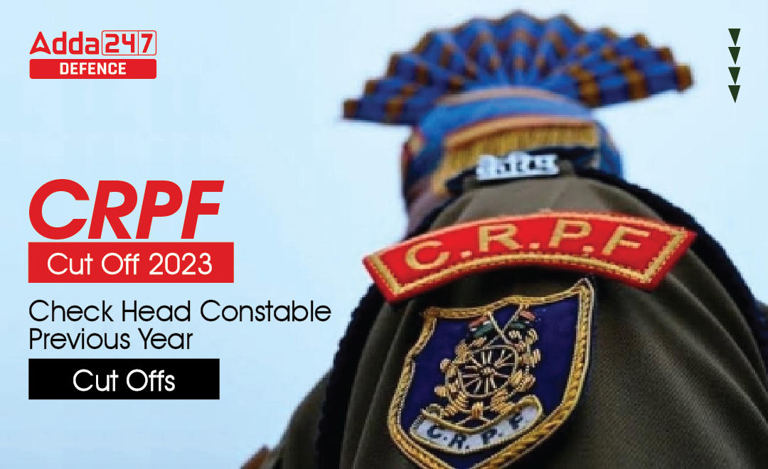 CRPF Cut Off 2023, Check Head Constable Previous Year Cut Offs_30.1