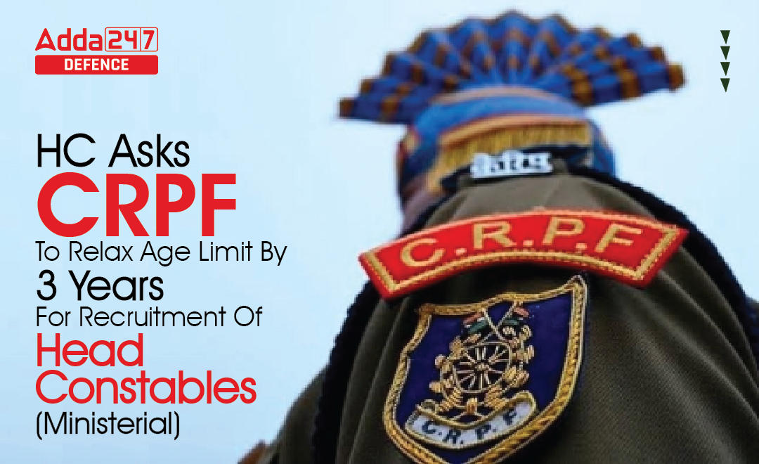 HC Asks CRPF To Relax Age Limit By 3 Years For Recruitment Of Head Constables (Ministerial)_30.1