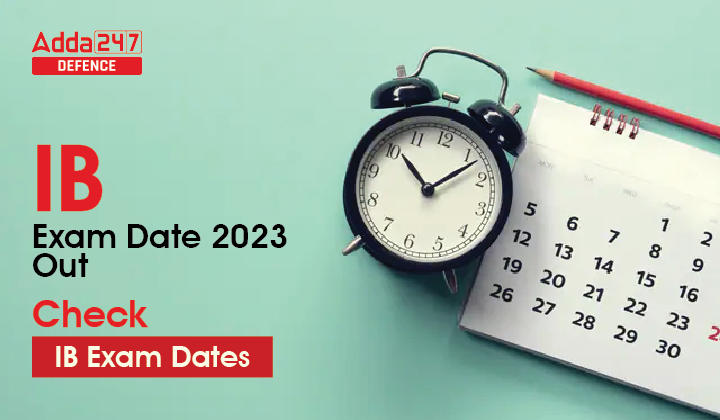 IB Exam Date 2023 Out for Security Assistant and MTS_30.1