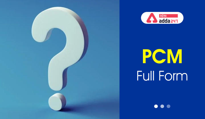 FULL FORM OF PCM FULL FORM OF PCM