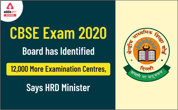 CBSE Exam 2020: Board Has Identified 12,000 More Examination Centres, Says HRD Minister_30.1