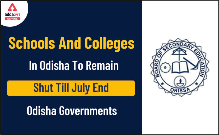 Odisha School News: Schools And Colleges To Remain Shut Till July End - Odisha Govt._30.1