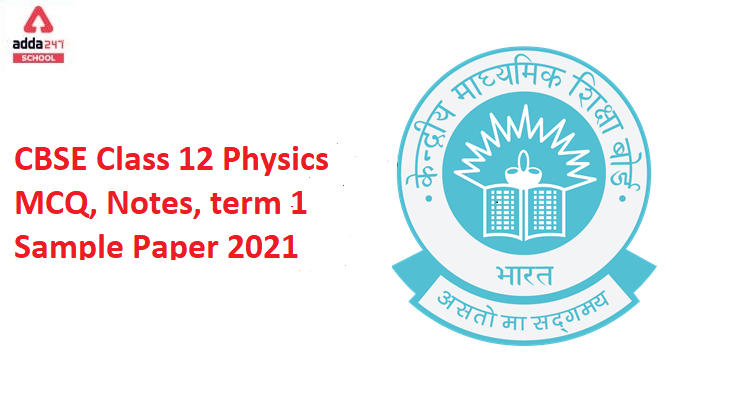 CBSE Class 12 Physics MCQ, Notes, term 1 Sample Paper 2021_30.1