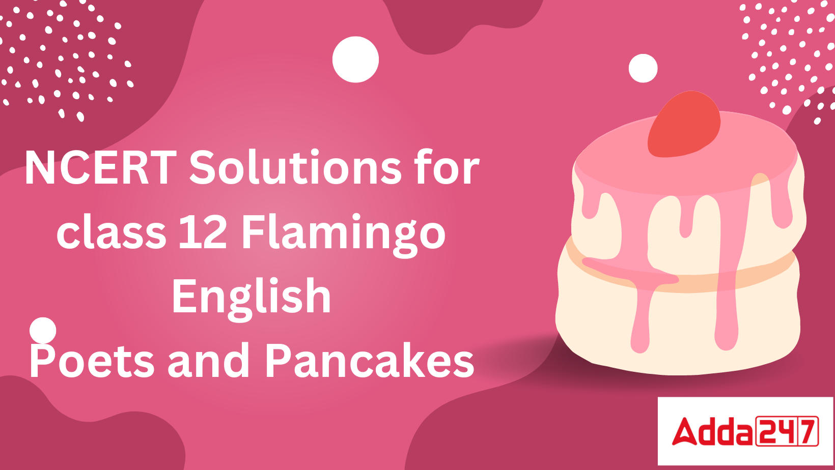 NCERT Solutions For Class 12 English Flamingo Chapter 6- Poets And Pancakes