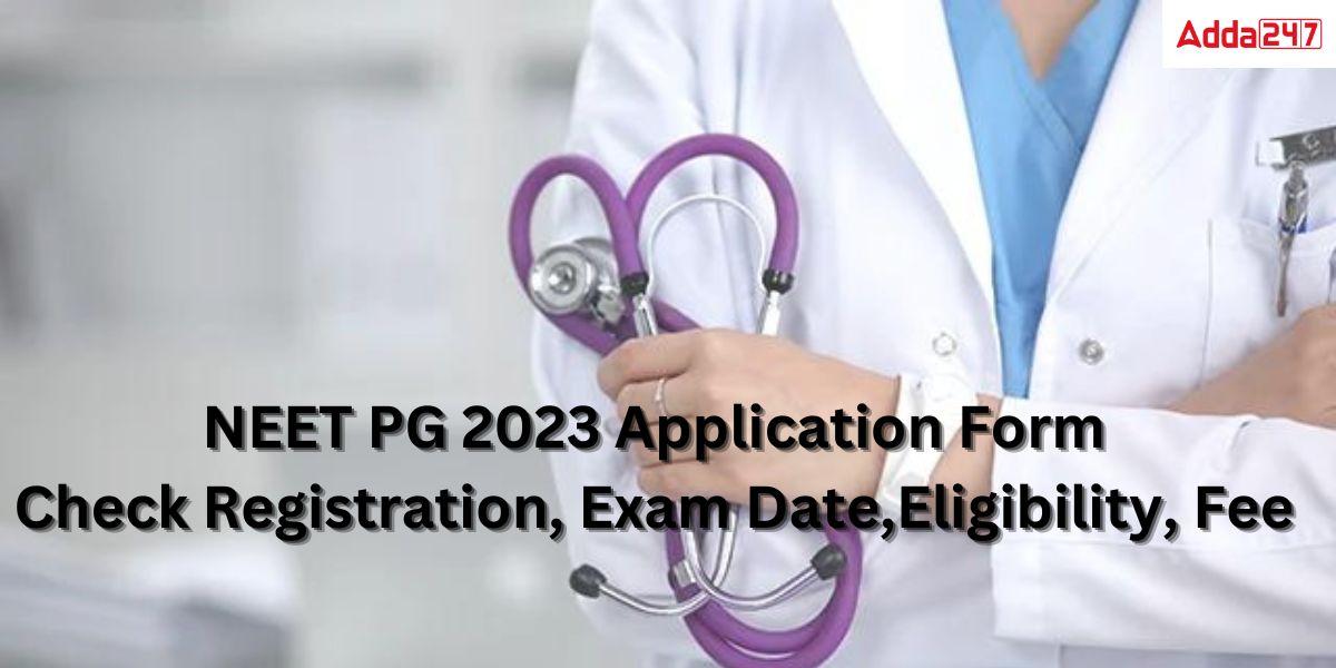 NEET PG 2023- Application Form, Exam Date, Eligibility, Fees_40.1