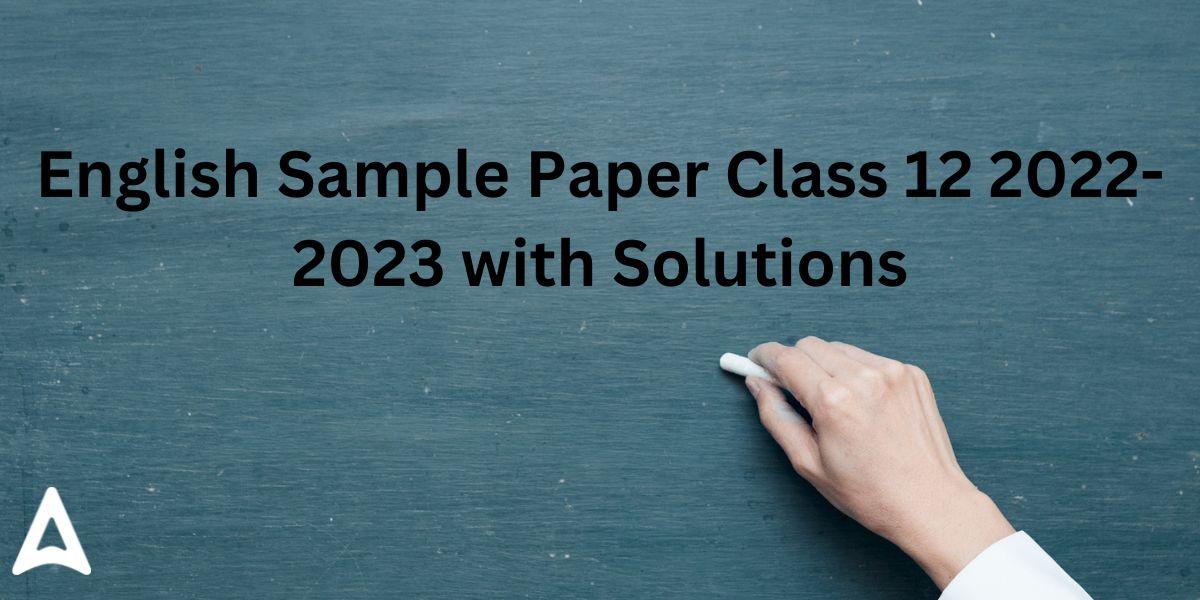 English Sample Paper Class 12 2023 with Solutions, Core PDF_30.1