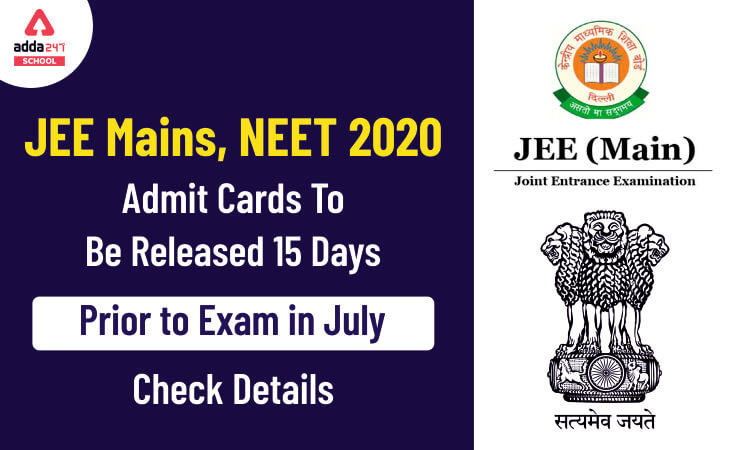 JEE Mains, NEET 2020 Admit Cards To Be Released 15 Days Prior To Exam In July, Check Details_30.1